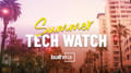 Summer Tech Watch 2024: 3 LA Companies to Know