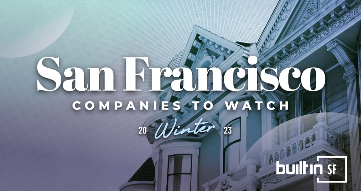 Winter Tech Watch 2023: 5 San Francisco Companies to Know | Built In SF