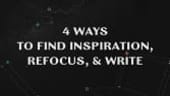 Copywriters: Here are 4 Ways to Find Inspiration, Refocus, & Write
