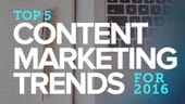 5 Content Marketing Trends to Watch in 2016