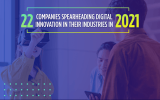 22 Companies Spearheading Digital Innovation in Their Industries in 2021