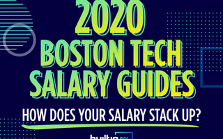 Built In’s 2020 Boston Tech Salary Guides