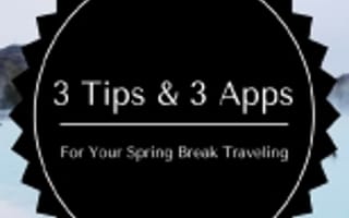 3 Tips and 3 Apps For Your Spring Break Traveling