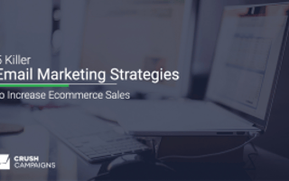 5 Killer Email Marketing Strategies to Increase Ecommerce Sales