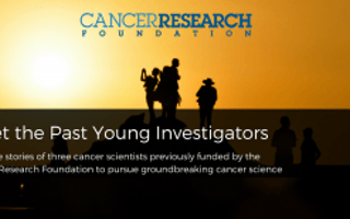 Cancer Research Foundation: Meet Our Cancer Research Scientists