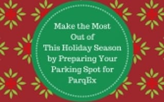 Make the Most Out of This Holiday Season by Preparing Your Parking Spot for ParqEx