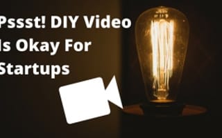 Pssst... DIY Video Is OK For Startups