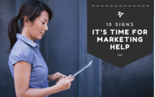 10 Signs You Know It’s Time to Get Marketing Help