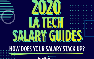 Built In’s 2020 Los Angeles Tech Salary Guides