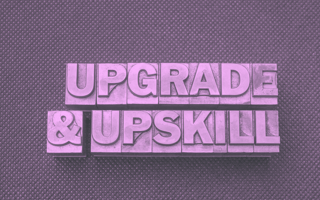Upgrade and upskill