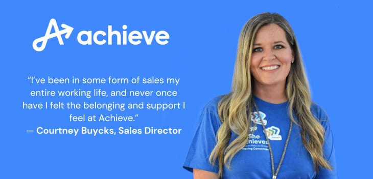 Blue background with Courtney Buycks headshot and Achieve logo next to her, along with a quote reading, “I’ve been in some form of sales my entire working life, and never once have I felt the belonging and support I feel at Achieve.”