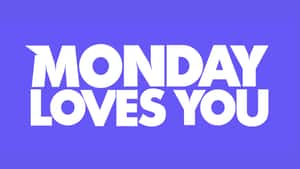 Monday Loves You